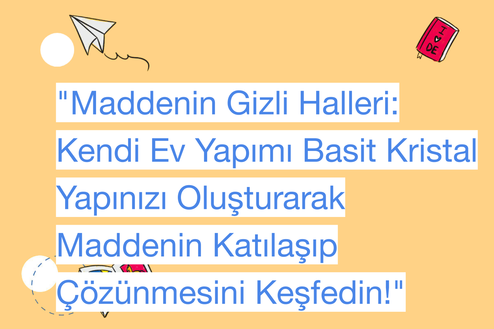 "Maddenin Gizli Halleri: Kendi Ev Yapımı Basit Kristal Yapınızı Oluşturarak Maddenin Katılaşıp Çözünmesini Keşfedin!"