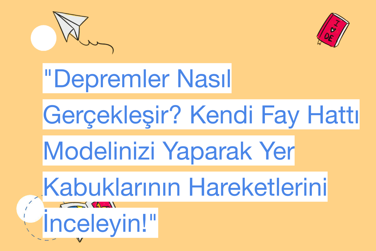 "Depremler Nasıl Gerçekleşir? Kendi Fay Hattı Modelinizi Yaparak Yer Kabuklarının Hareketlerini İnceleyin!"