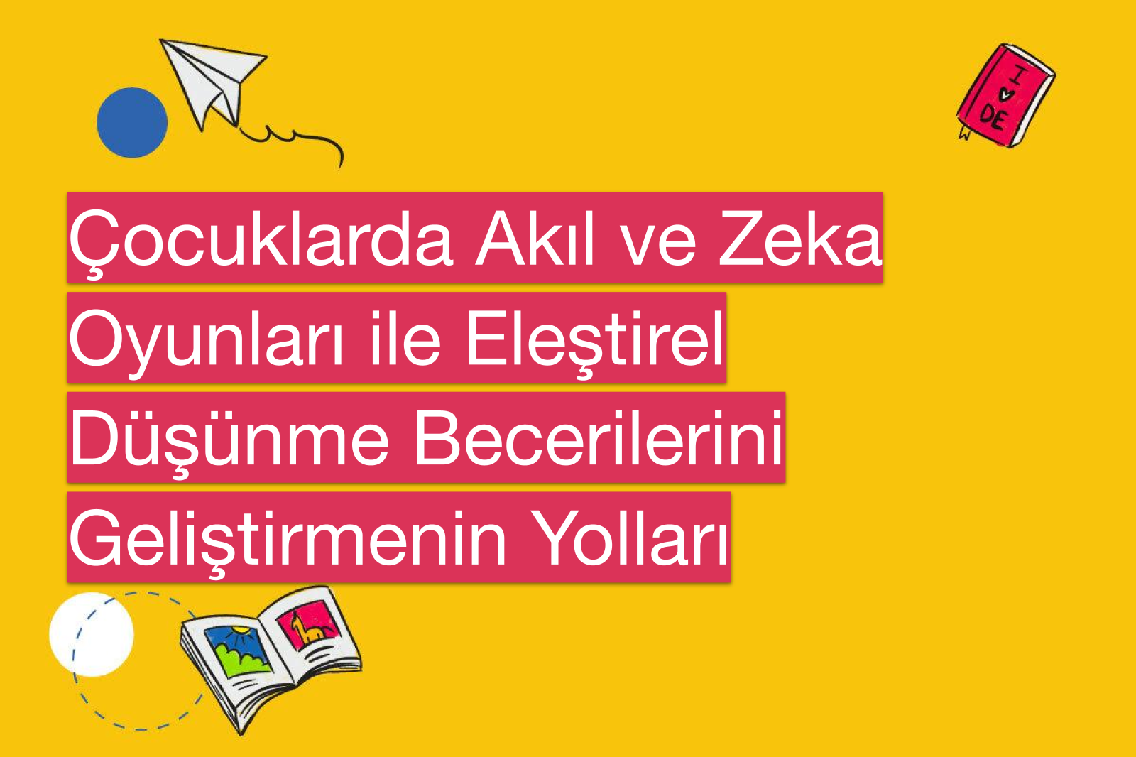 Çocuklarda Akıl ve Zeka Oyunları ile Eleştirel Düşünme Becerilerini Geliştirmenin Yolları