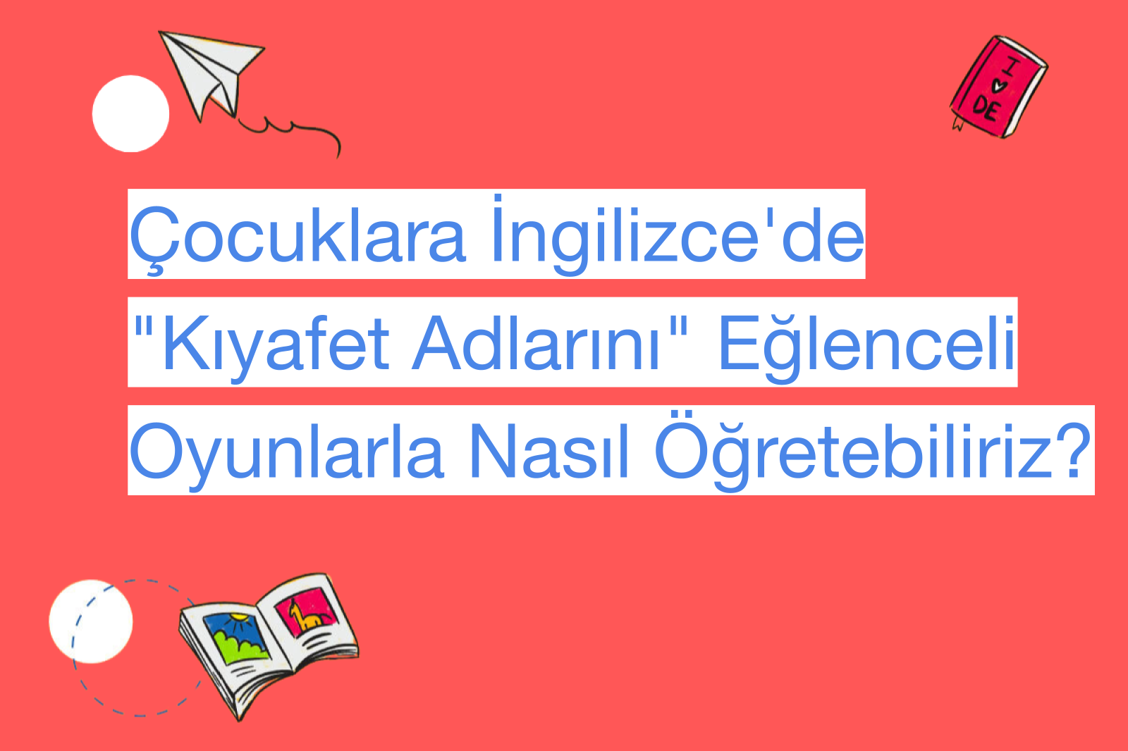 Çocuklara İngilizce'de "Kıyafet Adlarını" Eğlenceli Oyunlarla Nasıl Öğretebiliriz?