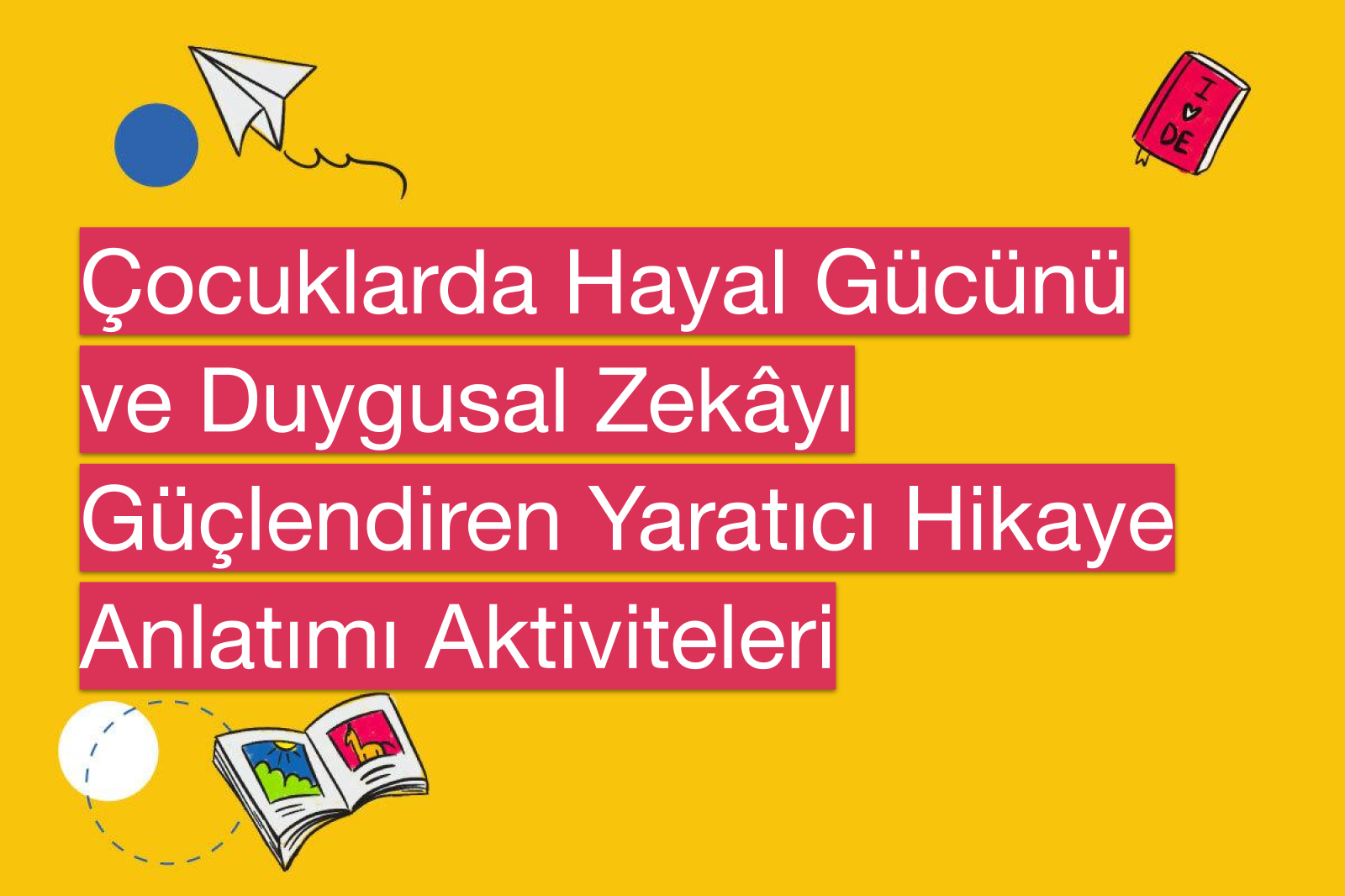 Çocuklarda Hayal Gücünü ve Duygusal Zekâyı Güçlendiren Yaratıcı Hikaye Anlatımı Aktiviteleri