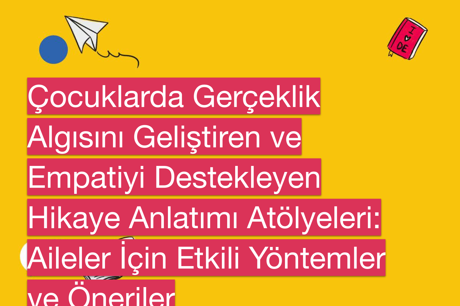 Çocuklarda Gerçeklik Algısını Geliştiren ve Empatiyi Destekleyen Hikaye Anlatımı Atölyeleri: Aileler İçin Etkili Yöntemler ve Öneriler