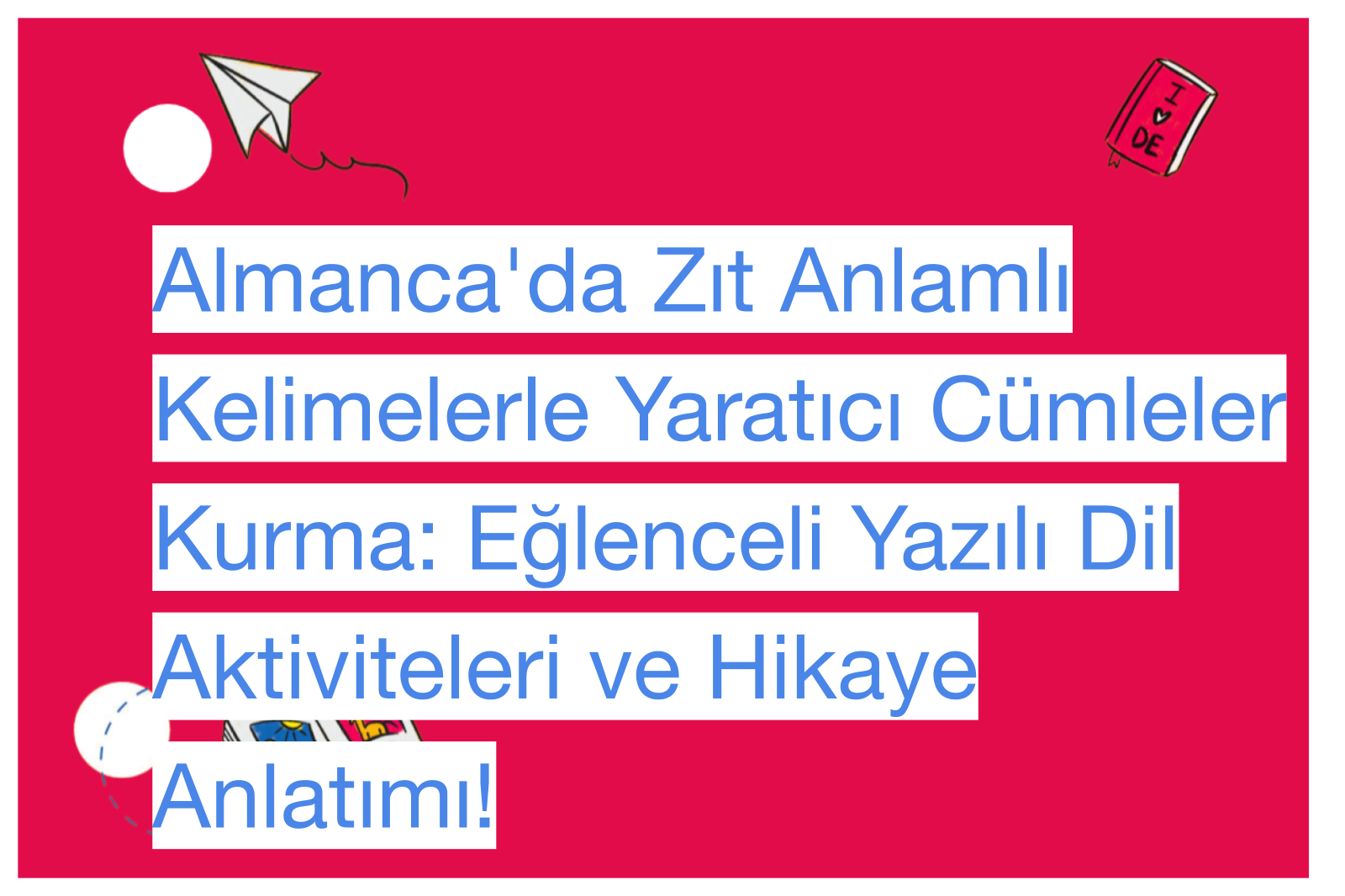 Almanca'da Zıt Anlamlı Kelimelerle Yaratıcı Cümleler Kurma: Eğlenceli Yazılı Dil Aktiviteleri ve Hikaye Anlatımı!
