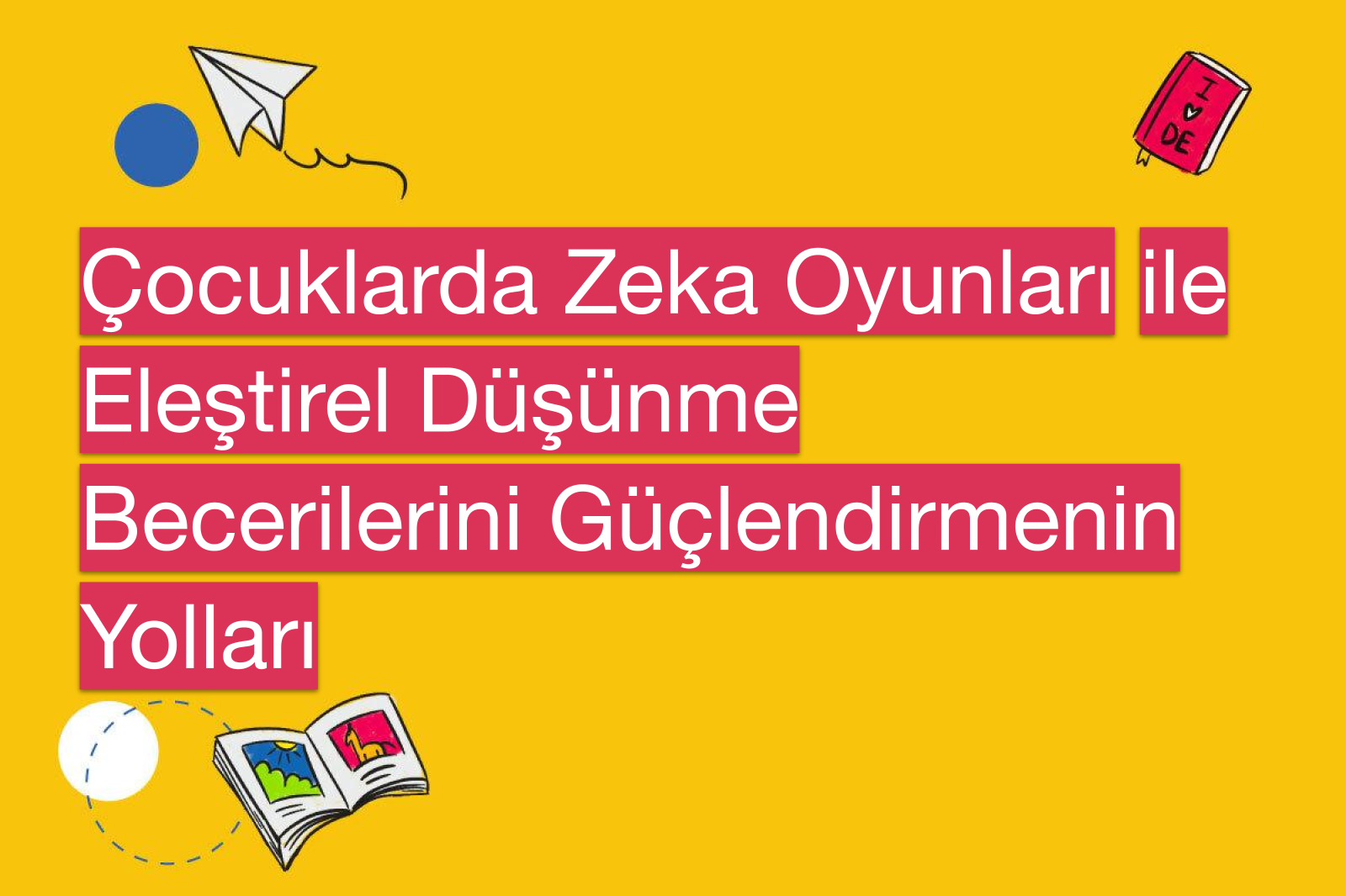 Çocuklarda Zeka Oyunları ile Eleştirel Düşünme Becerilerini Güçlendirmenin Yolları