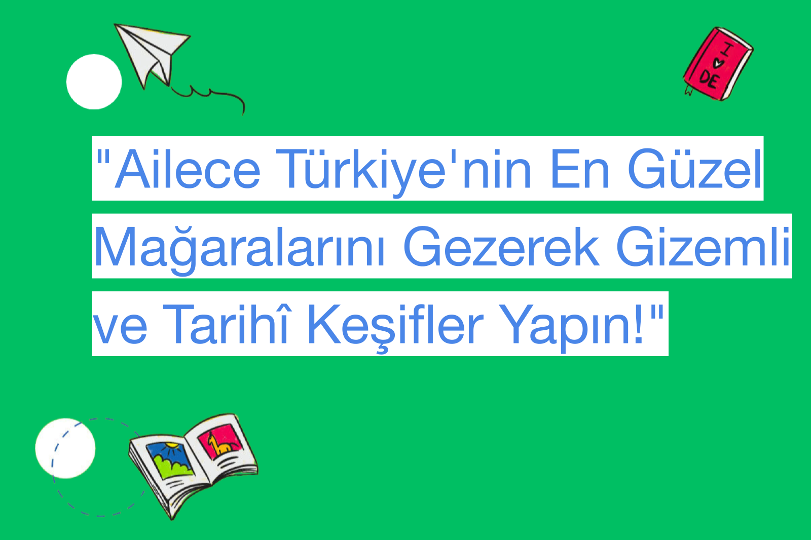 "Ailece Türkiye'nin En Güzel Mağaralarını Gezerek Gizemli ve Tarihî Keşifler Yapın!"