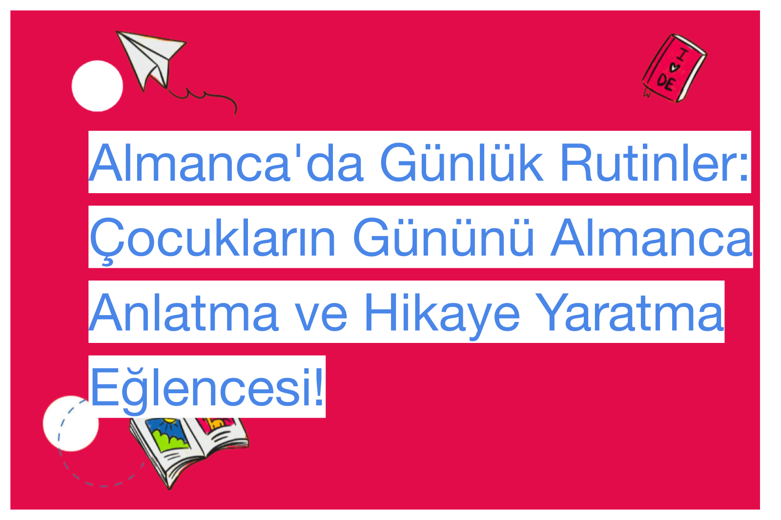 Almanca'da Günlük Rutinler: Çocukların Gününü Almanca Anlatma ve Hikaye Yaratma Eğlencesi!