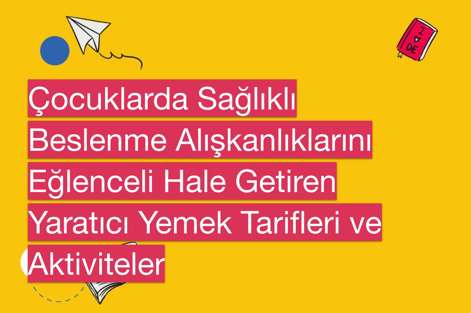 Çocuklarda Sağlıklı Beslenme Alışkanlıklarını Eğlenceli Hale Getiren Yaratıcı Yemek Tarifleri ve Aktiviteler