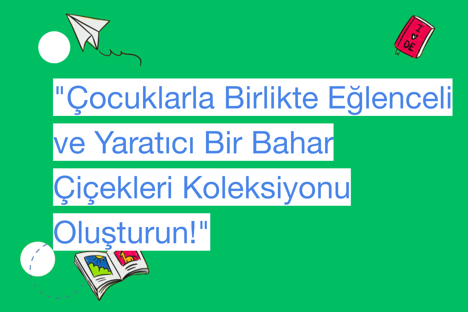 "Çocuklarla Birlikte Eğlenceli ve Yaratıcı Bir Bahar Çiçekleri Koleksiyonu Oluşturun!"