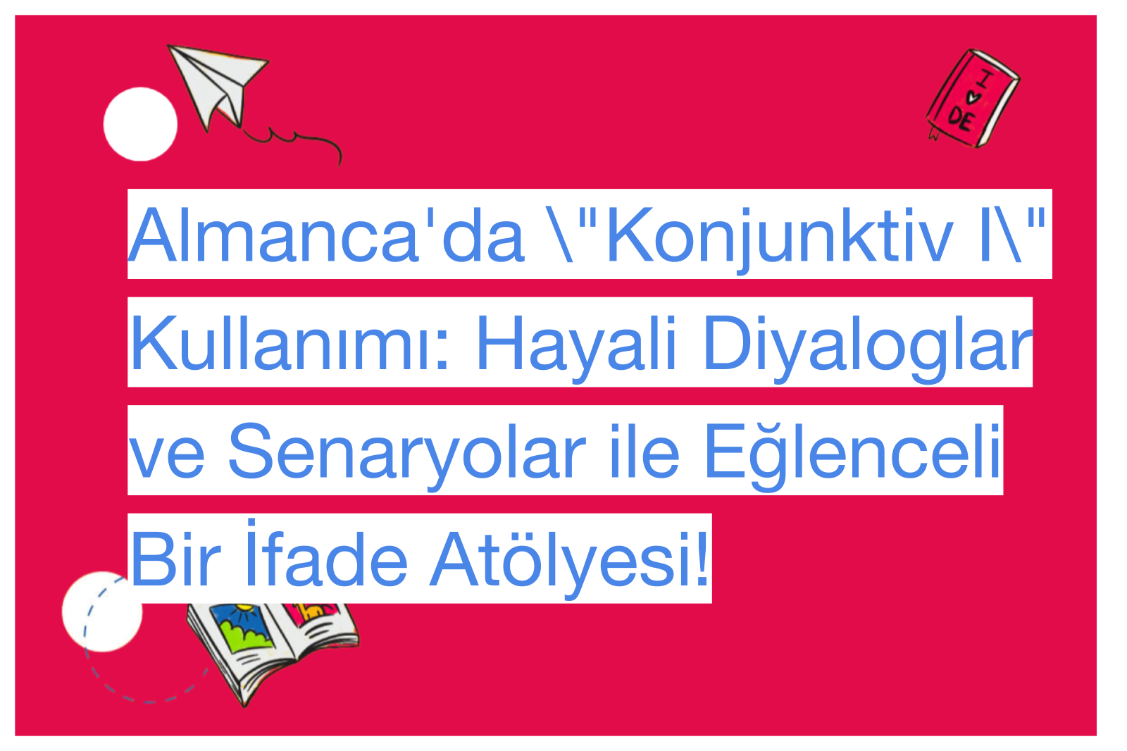 Almanca'da \"Konjunktiv I\" Kullanımı: Hayali Diyaloglar ve Senaryolar ile Eğlenceli Bir İfade Atölyesi!