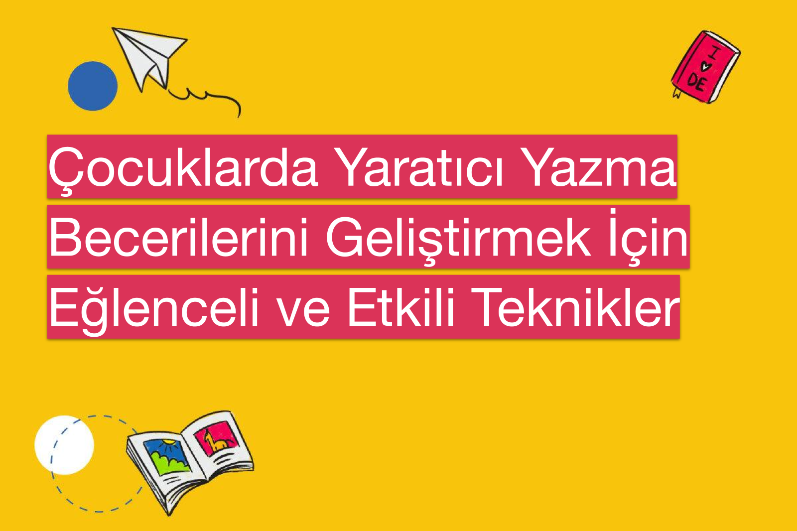 Çocuklarda Yaratıcı Yazma Becerilerini Geliştirmek İçin Eğlenceli ve Etkili Teknikler