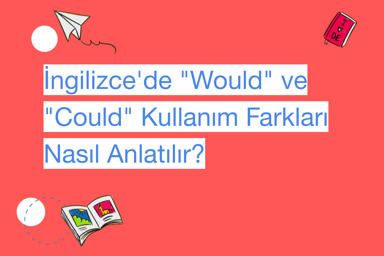 İngilizce'de "Would" ve "Could" Kullanım Farkları Nasıl Anlatılır?