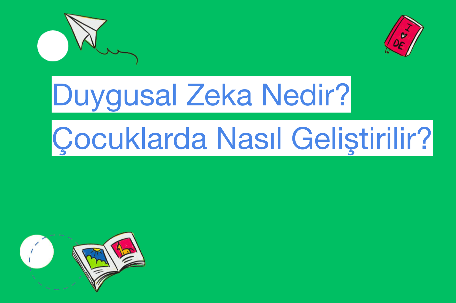 Duygusal Zeka Nedir? Çocuklarda Nasıl Geliştirilir?