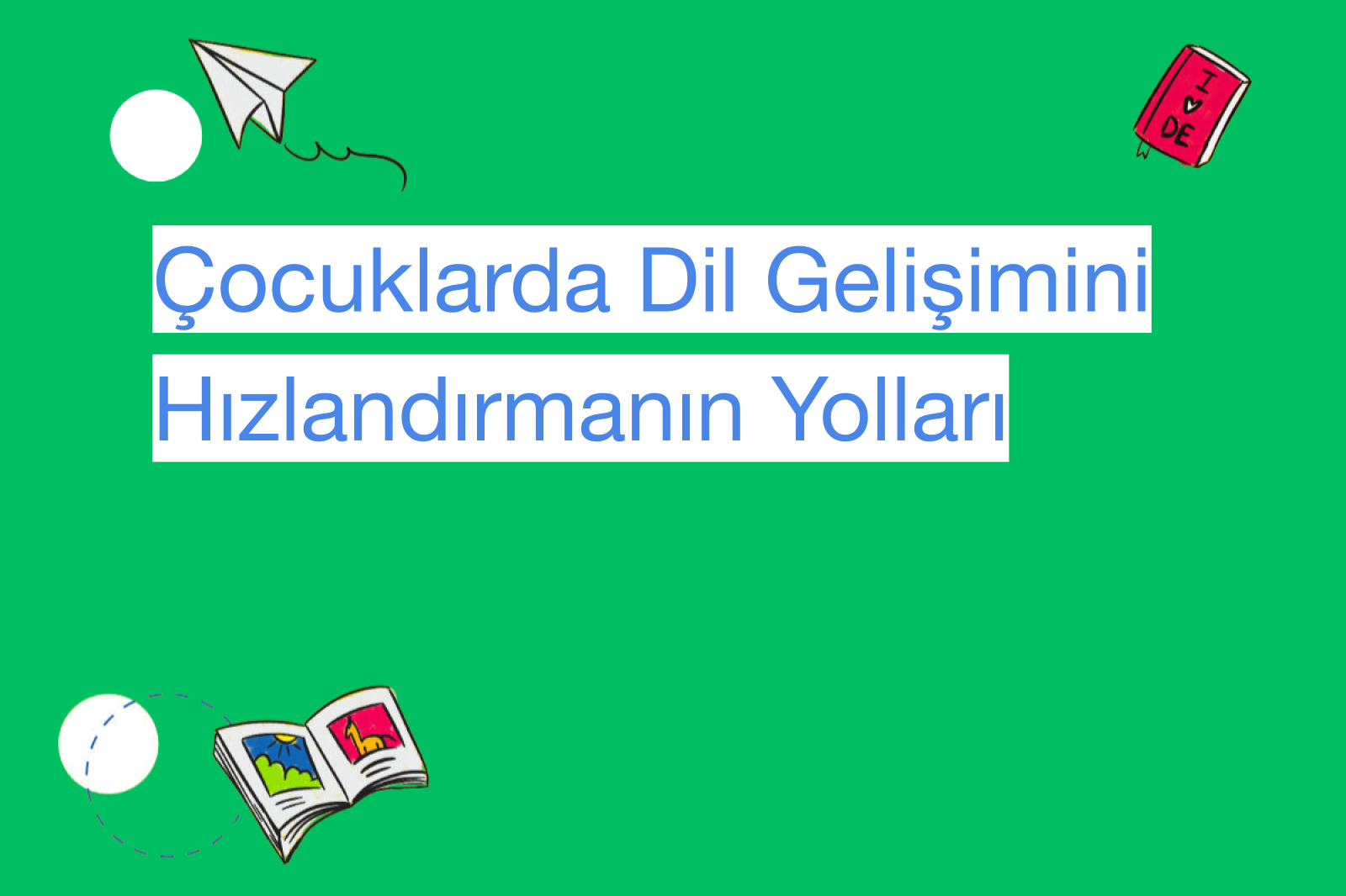 Çocuklarda Dil Gelişimini Hızlandırmanın Yolları