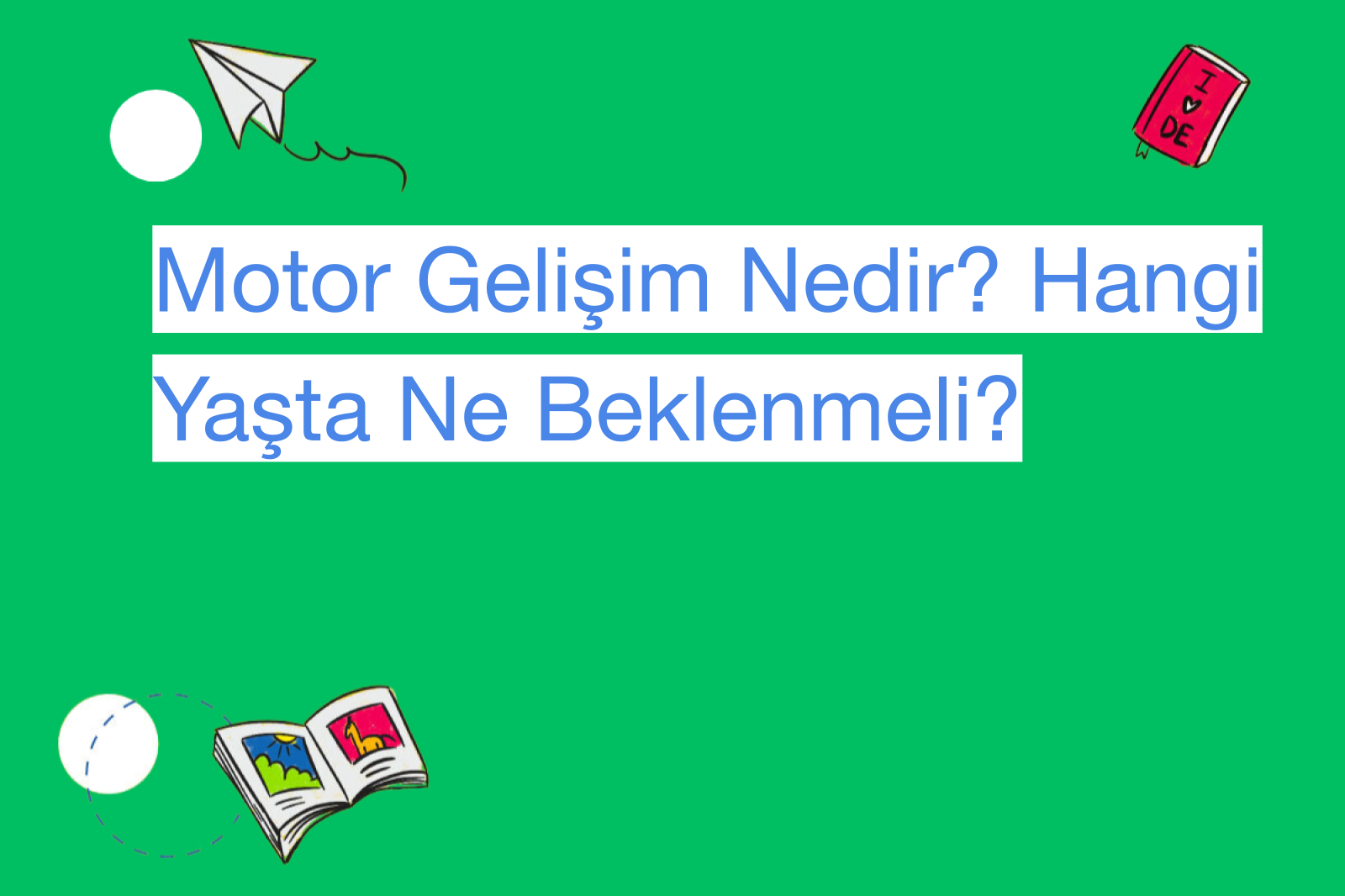 Motor Gelişim Nedir? Hangi Yaşta Ne Beklenmeli?
