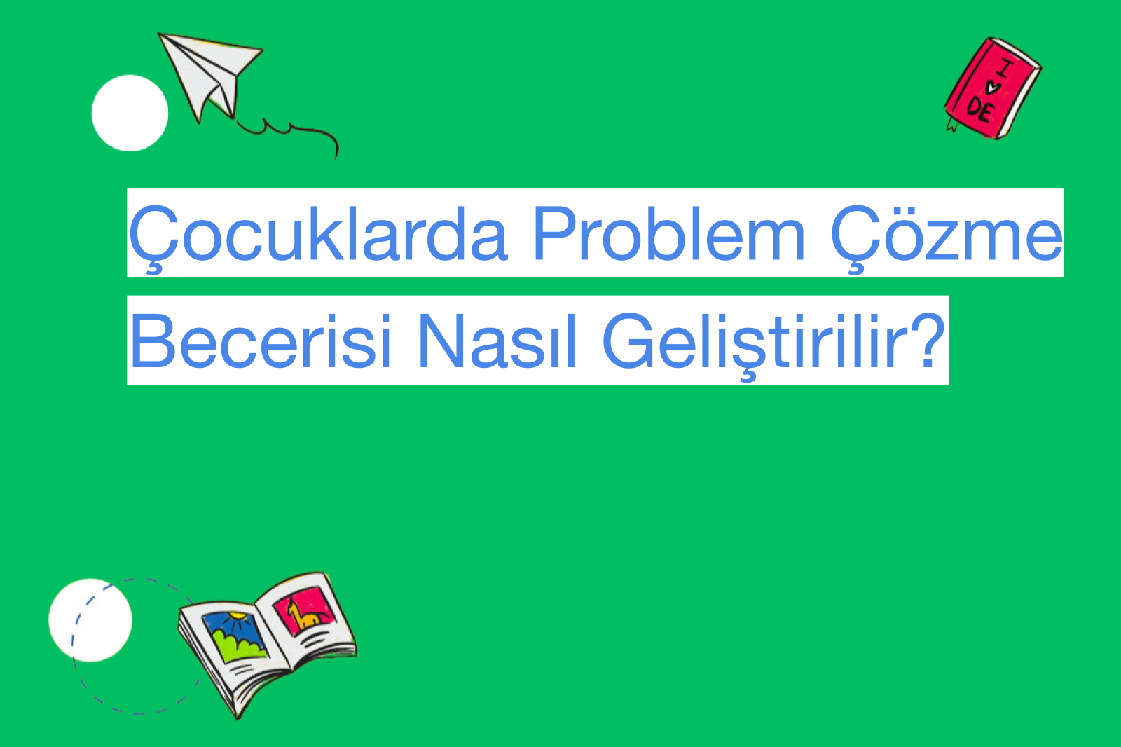 Çocuklarda Problem Çözme Becerisi Nasıl Geliştirilir?