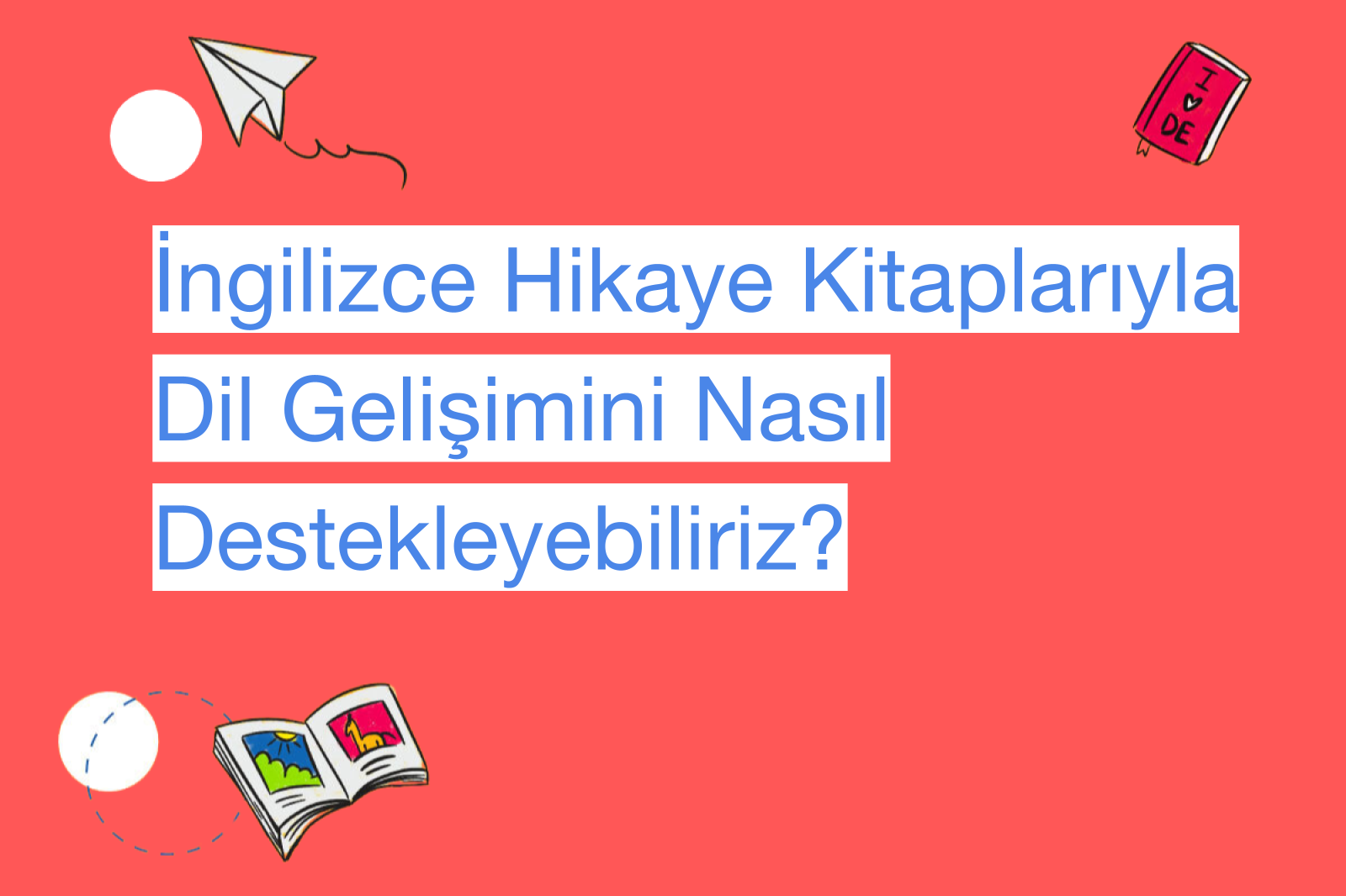 İngilizce Hikaye Kitaplarıyla Dil Gelişimini Nasıl Destekleyebiliriz?