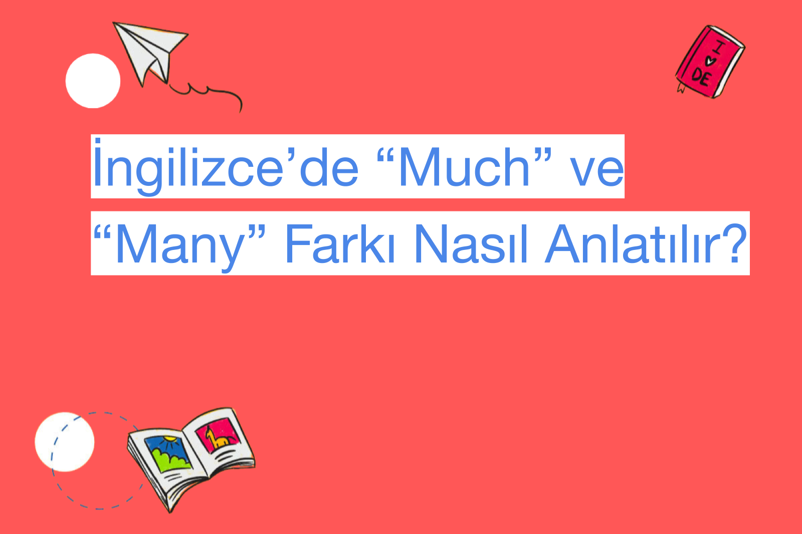 İngilizce’de “Much” ve “Many” Farkı Nasıl Anlatılır?