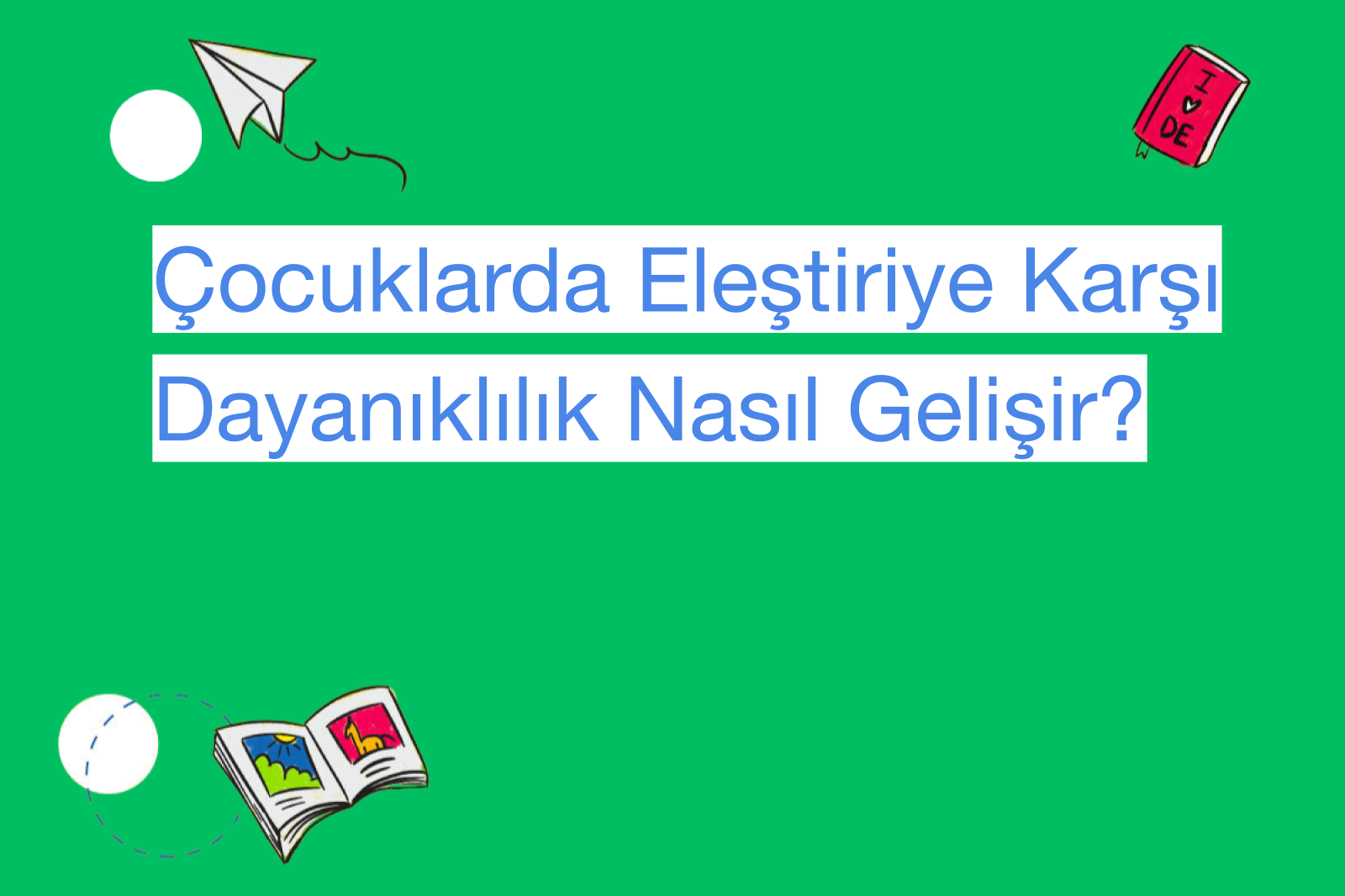 Çocuklarda Eleştiriye Karşı Dayanıklılık Nasıl Gelişir?