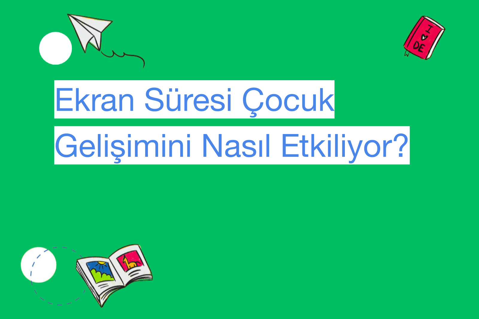 Ekran Süresi Çocuk Gelişimini Nasıl Etkiliyor?