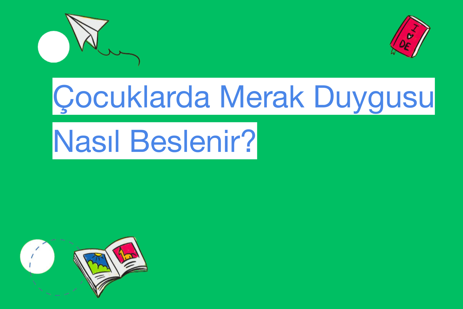 Çocuklarda Merak Duygusu Nasıl Beslenir?