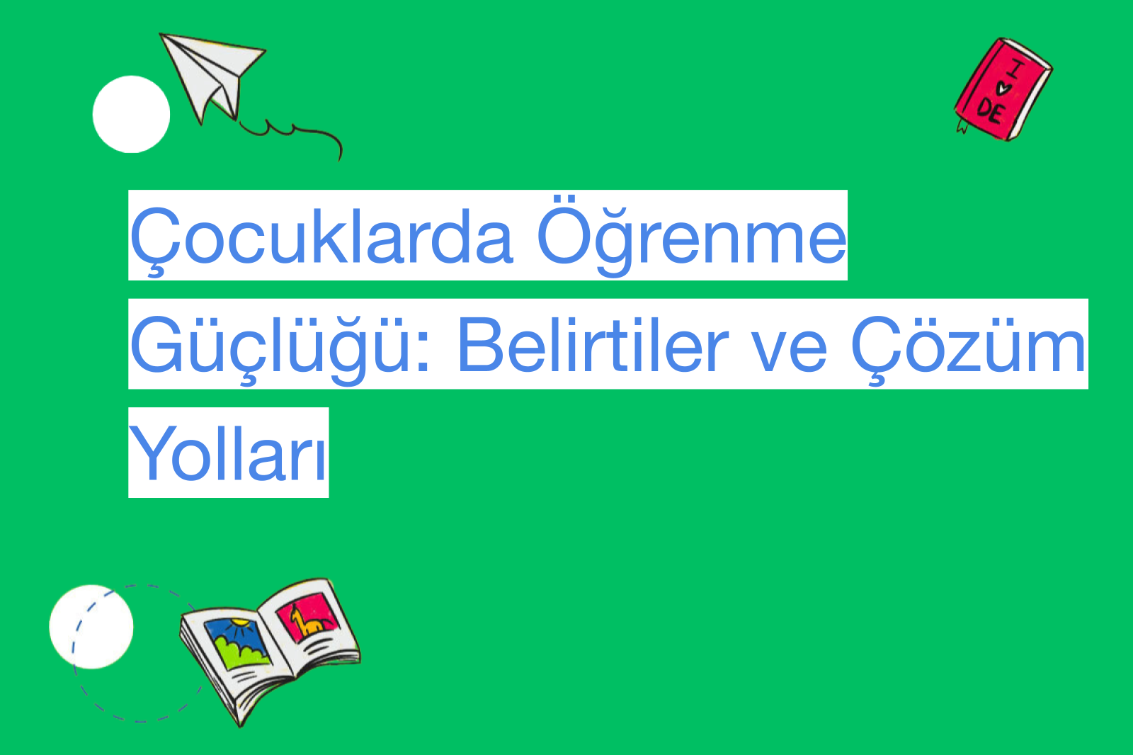 Çocuklarda Öğrenme Güçlüğü: Belirtiler ve Çözüm Yolları