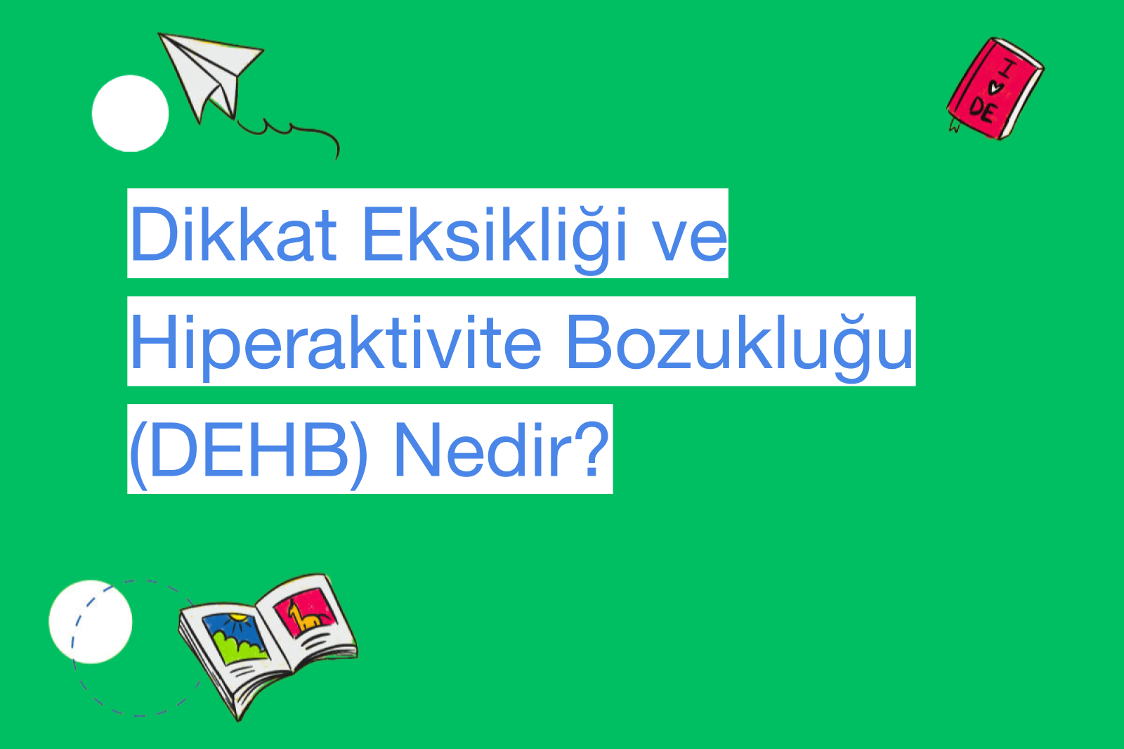 Dikkat Eksikliği ve Hiperaktivite Bozukluğu (DEHB) Nedir?