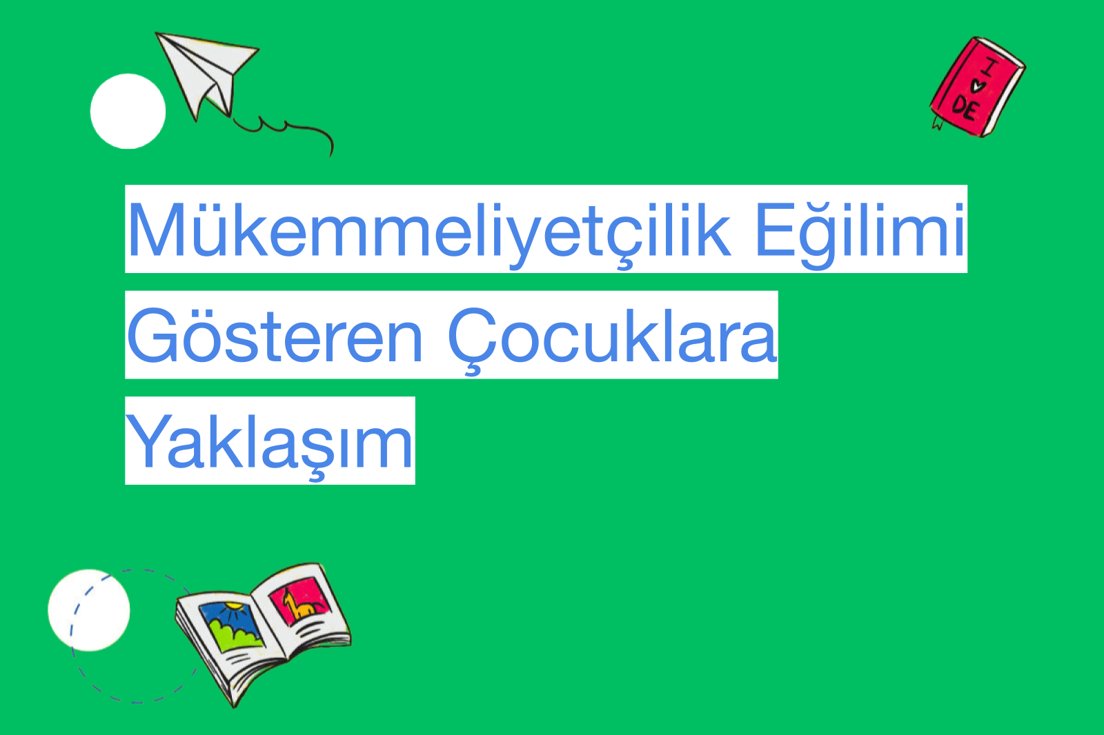 Mükemmeliyetçilik Eğilimi Gösteren Çocuklara Yaklaşım