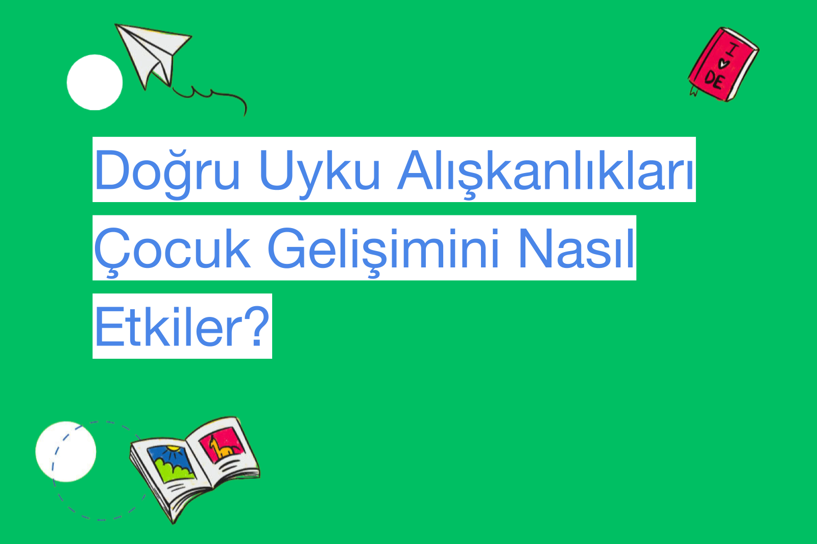 Doğru Uyku Alışkanlıkları Çocuk Gelişimini Nasıl Etkiler?