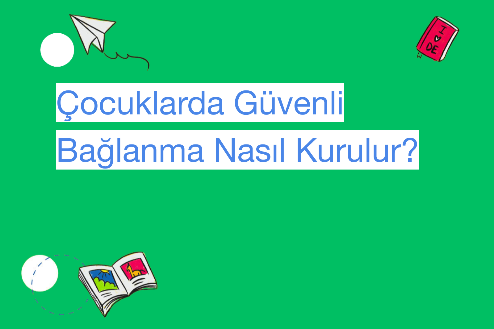 Çocuklarda Güvenli Bağlanma Nasıl Kurulur?