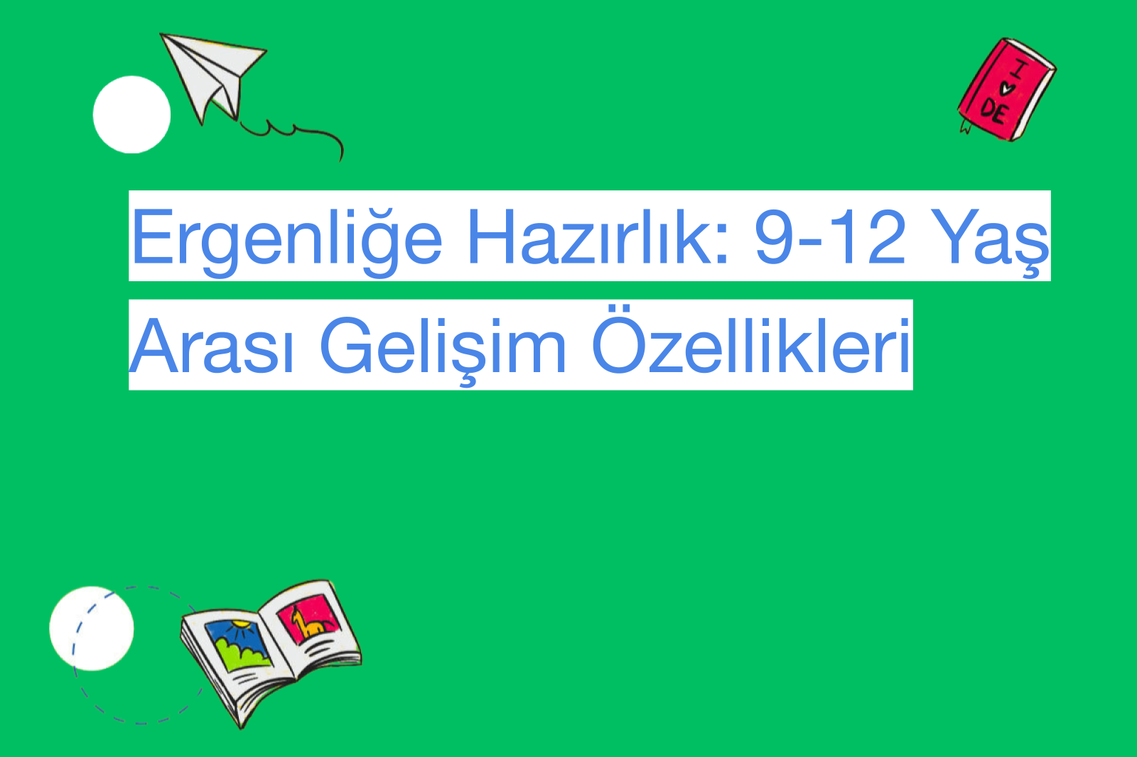 Ergenliğe Hazırlık: 9-12 Yaş Arası Gelişim Özellikleri