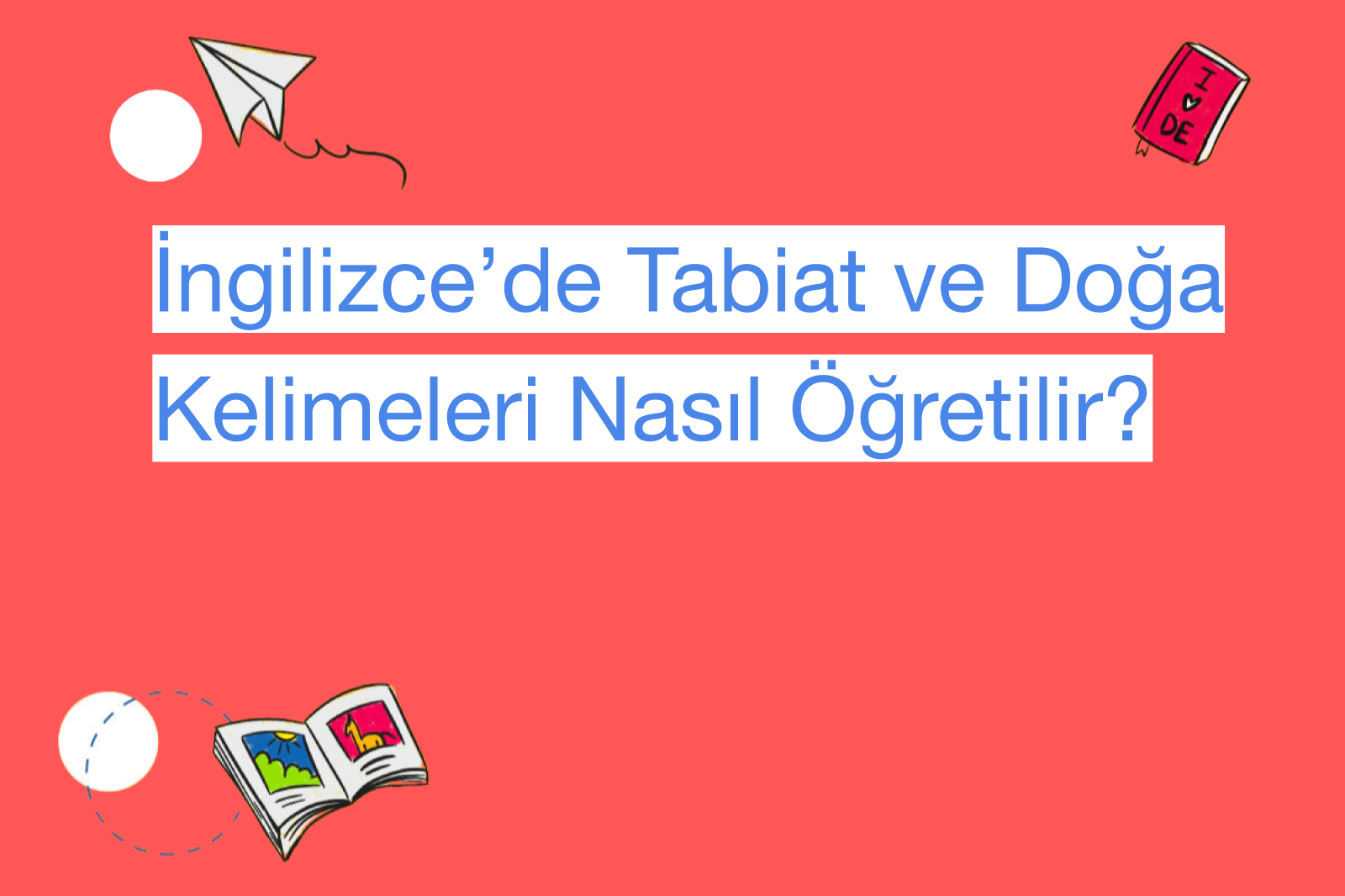 İngilizce’de Tabiat ve Doğa Kelimeleri Nasıl Öğretilir?