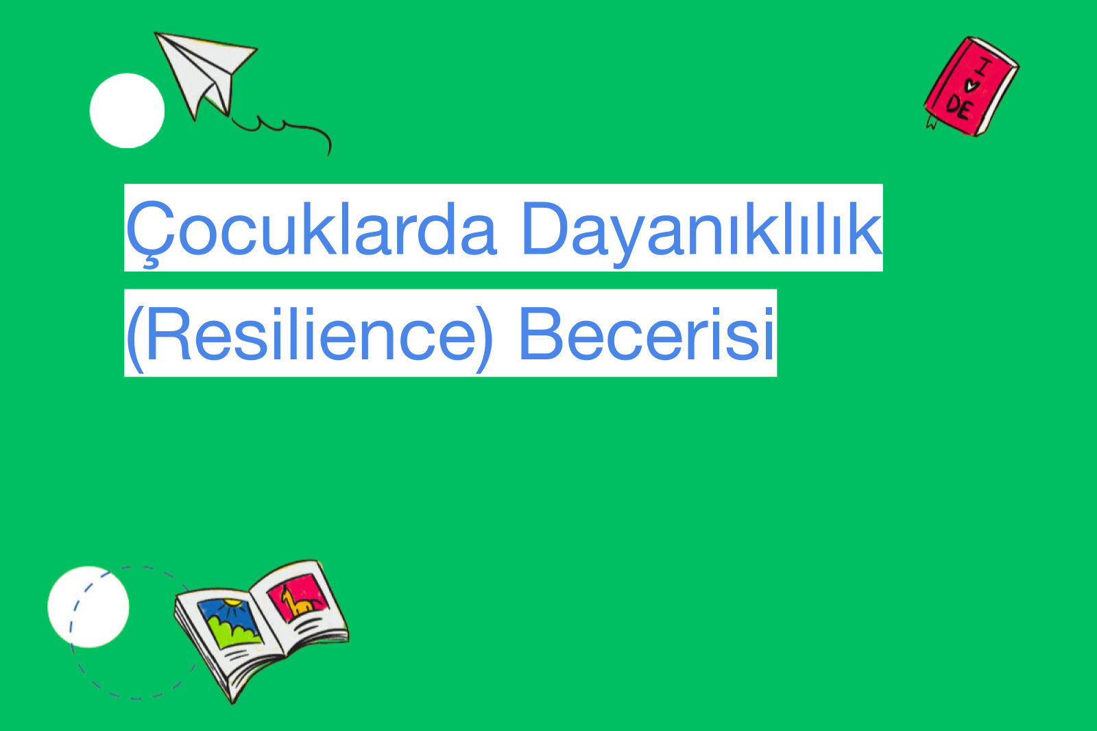Çocuklarda Dayanıklılık (Resilience) Becerisi