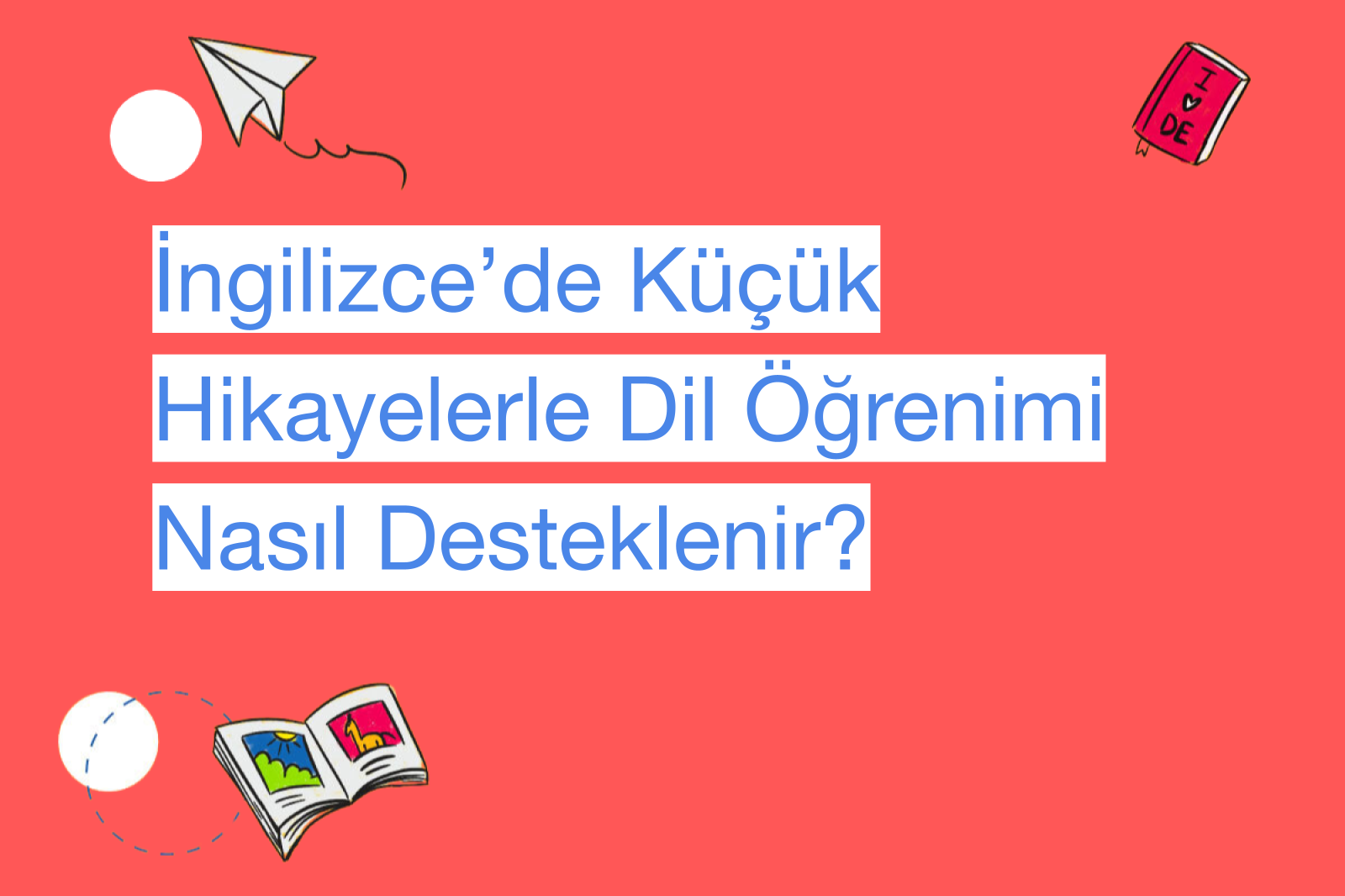 İngilizce’de Küçük Hikayelerle Dil Öğrenimi Nasıl Desteklenir?