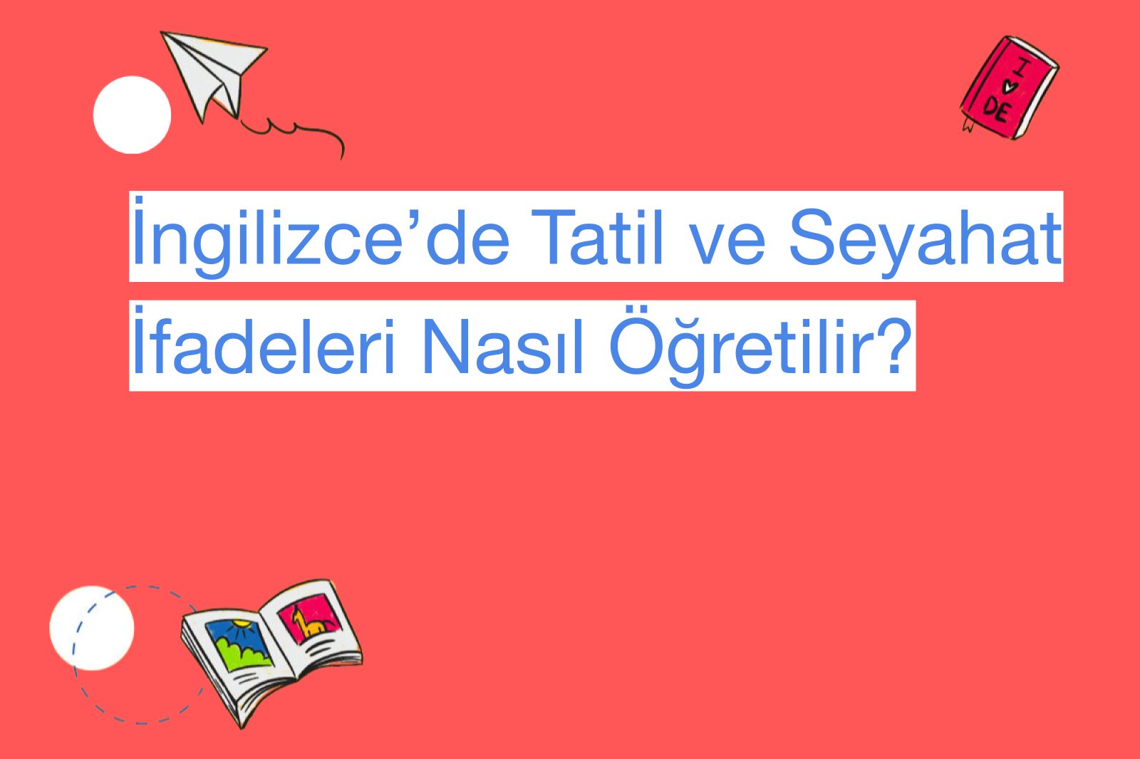 İngilizce’de Tatil ve Seyahat İfadeleri Nasıl Öğretilir?