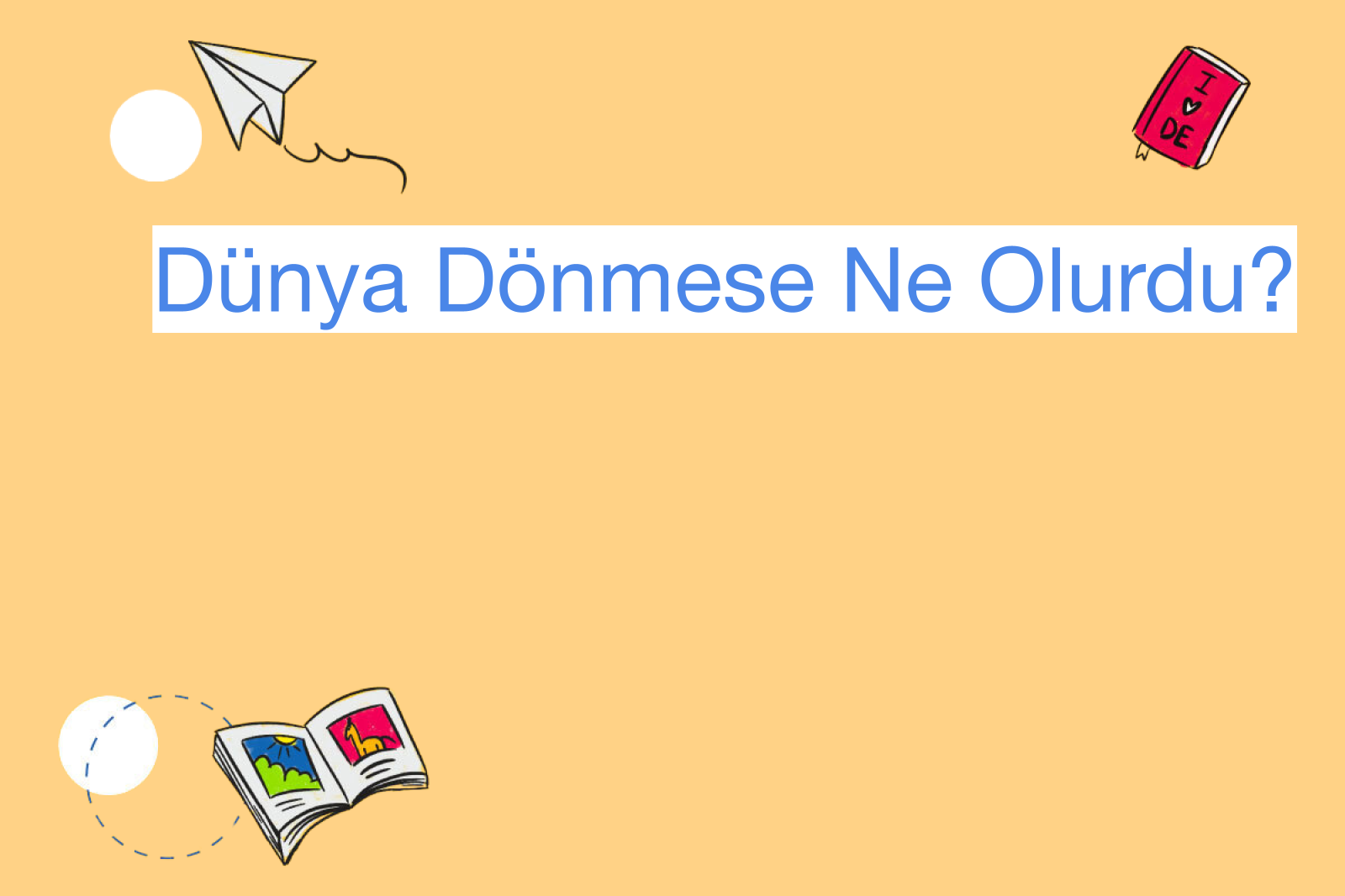 Dünya Dönmese Ne Olurdu?