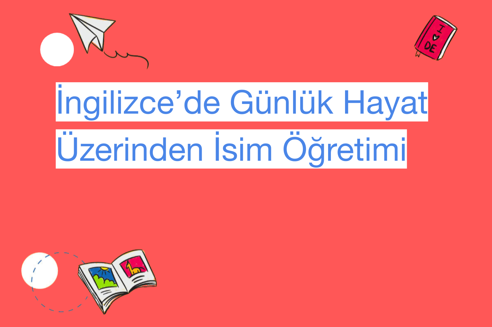 İngilizce’de Günlük Hayat Üzerinden İsim Öğretimi