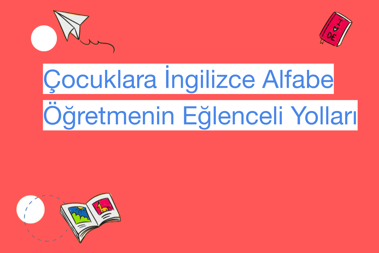 Çocuklara İngilizce Alfabe Öğretmenin Eğlenceli Yolları