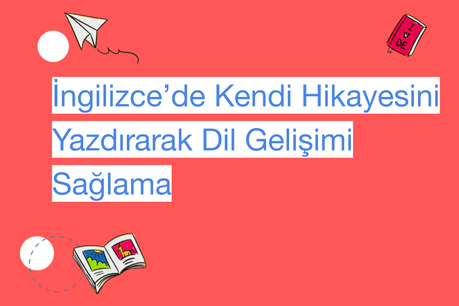 İngilizce’de Kendi Hikayesini Yazdırarak Dil Gelişimi Sağlama