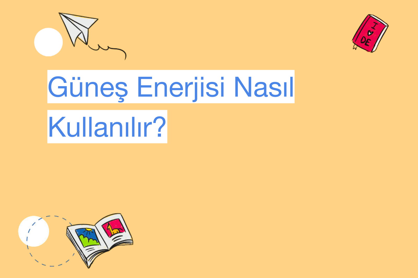 Güneş Enerjisi Nasıl Kullanılır?