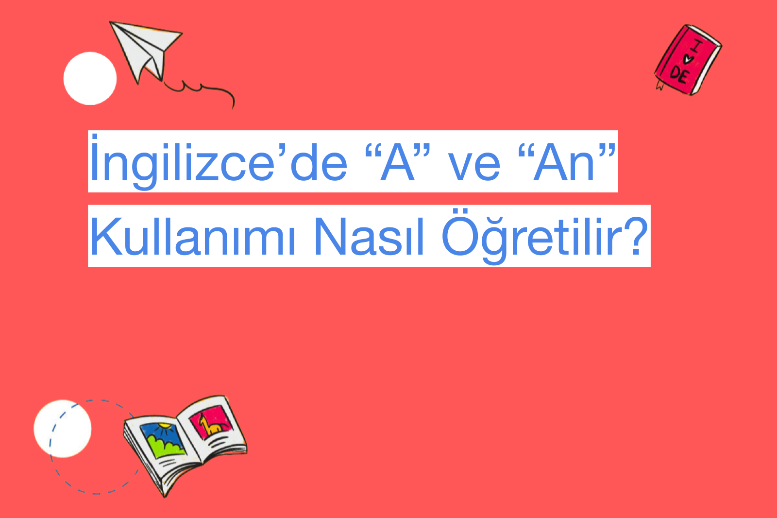 İngilizce’de “A” ve “An” Kullanımı Nasıl Öğretilir?