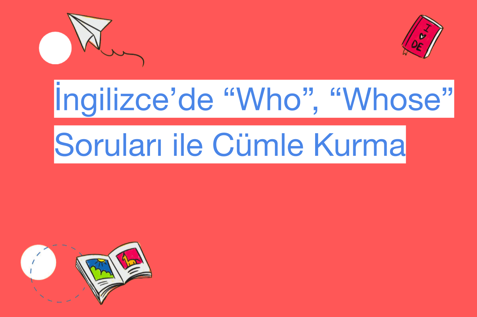 İngilizce’de “Who”, “Whose” Soruları ile Cümle Kurma