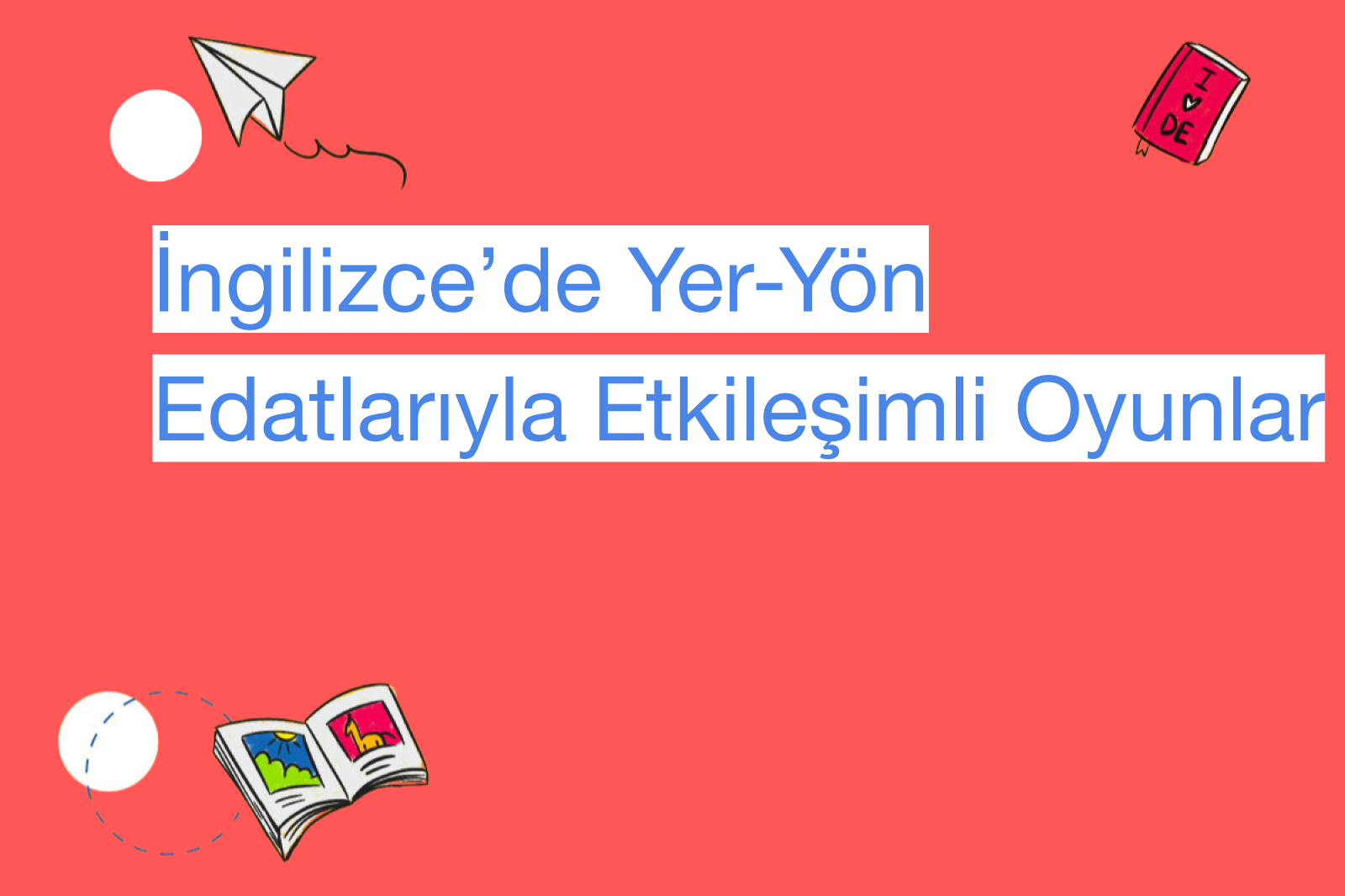 İngilizce’de Yer-Yön Edatlarıyla Etkileşimli Oyunlar