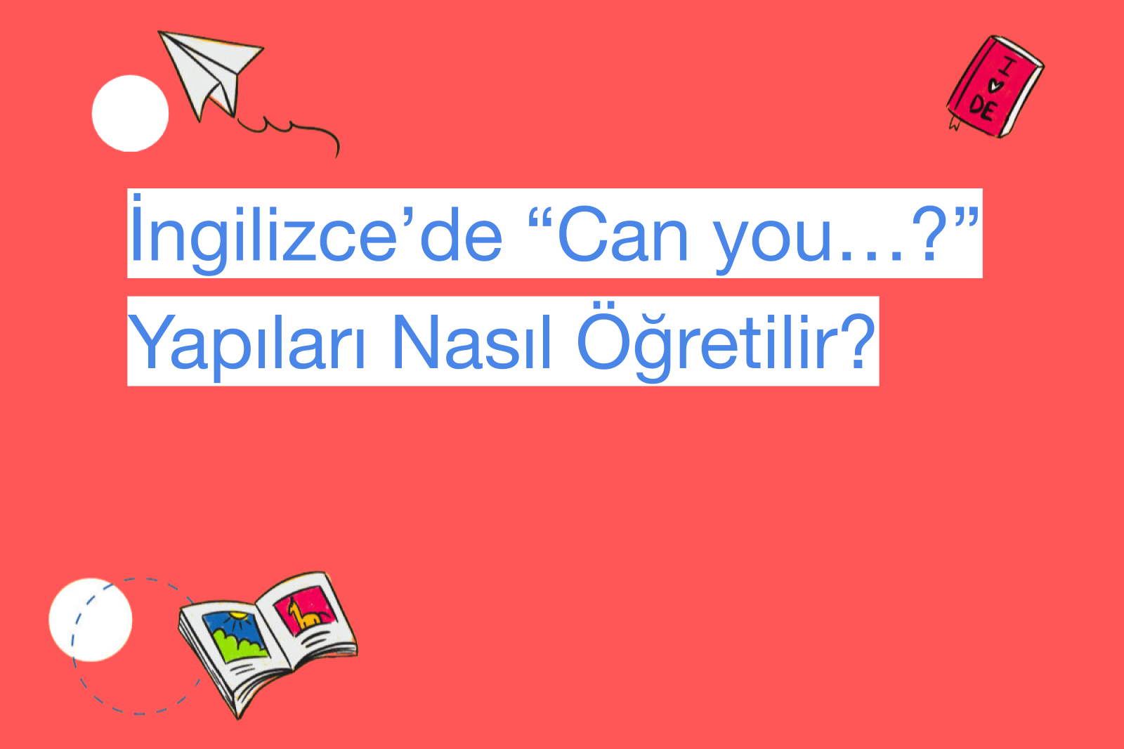 İngilizce’de “Can you…?” Yapıları Nasıl Öğretilir?