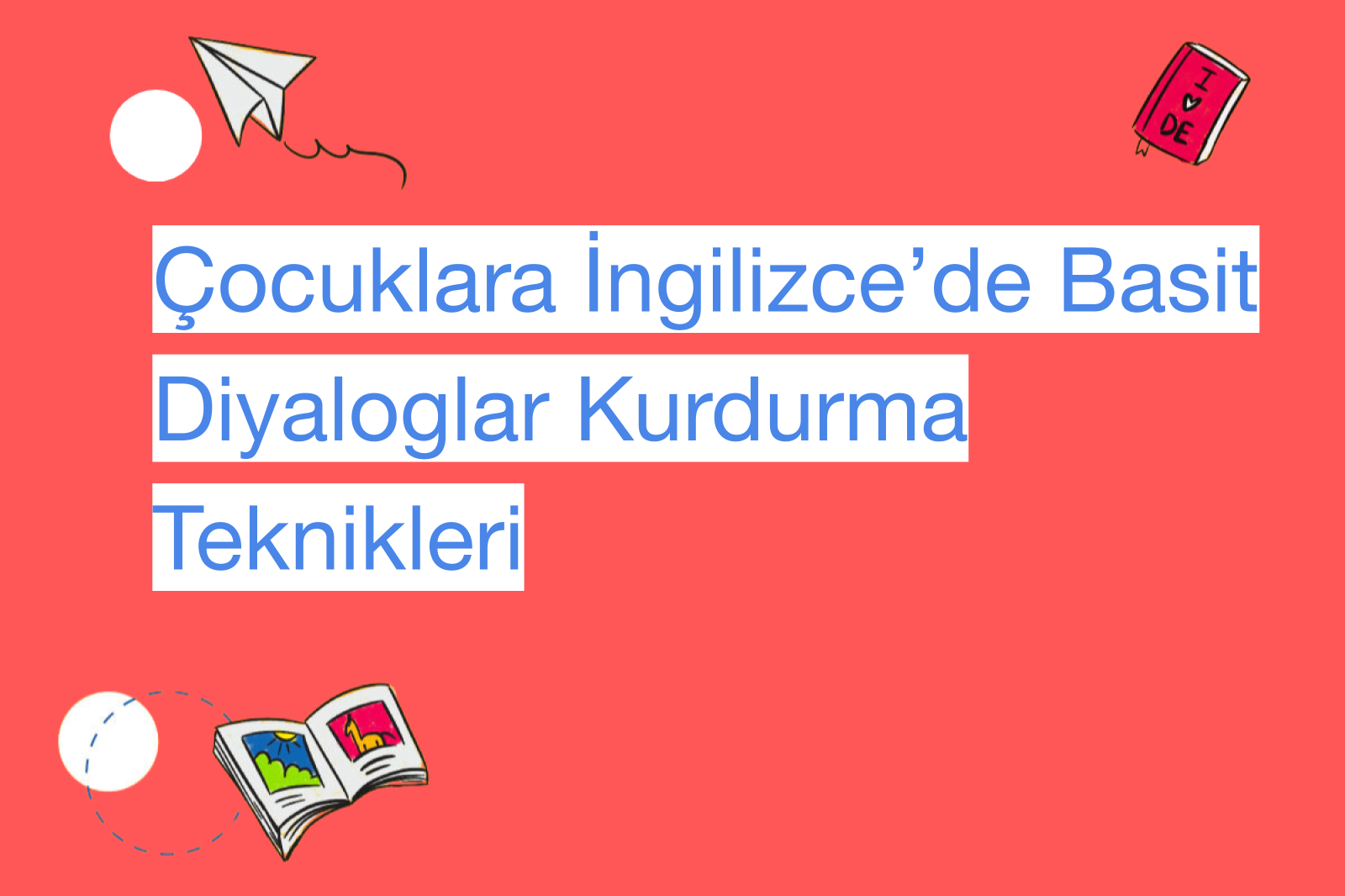 Çocuklara İngilizce’de Basit Diyaloglar Kurdurma Teknikleri