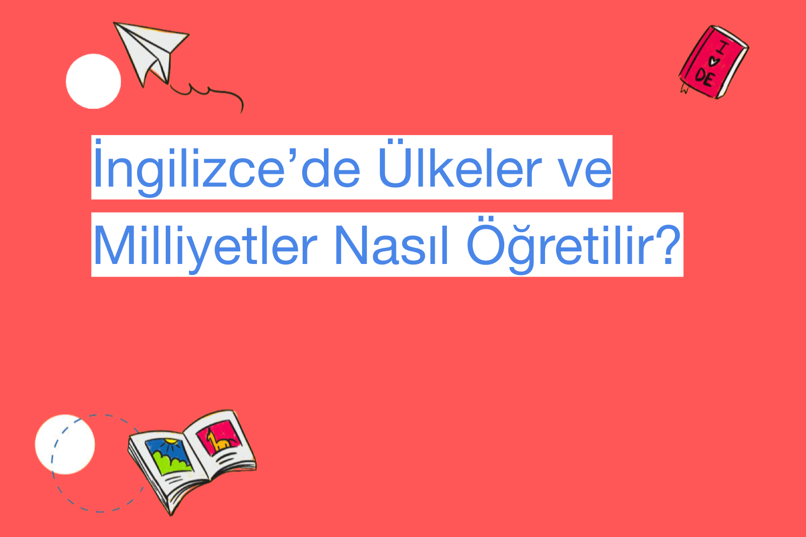 İngilizce’de Ülkeler ve Milliyetler Nasıl Öğretilir?