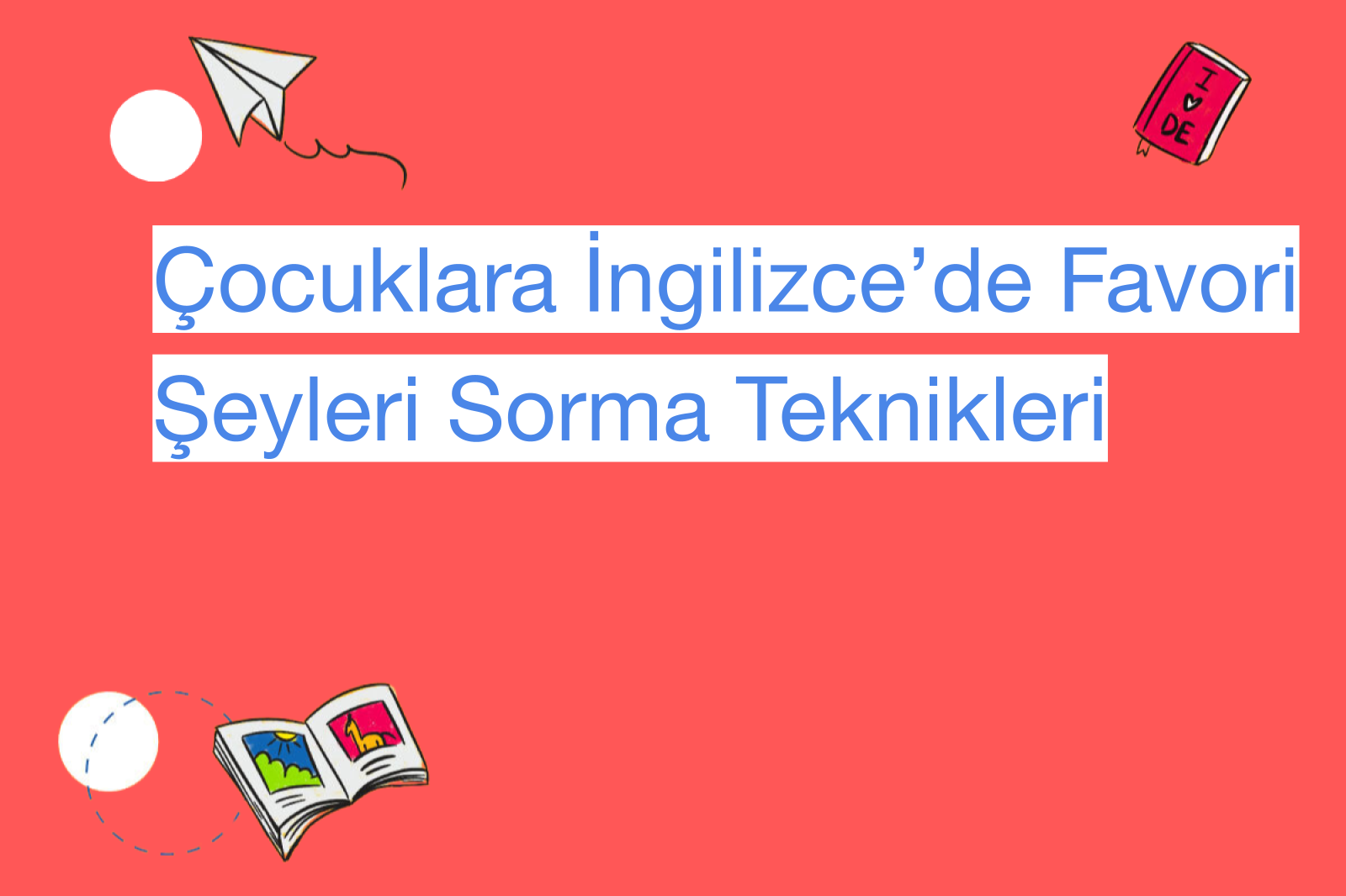 Çocuklara İngilizce’de Favori Şeyleri Sorma Teknikleri