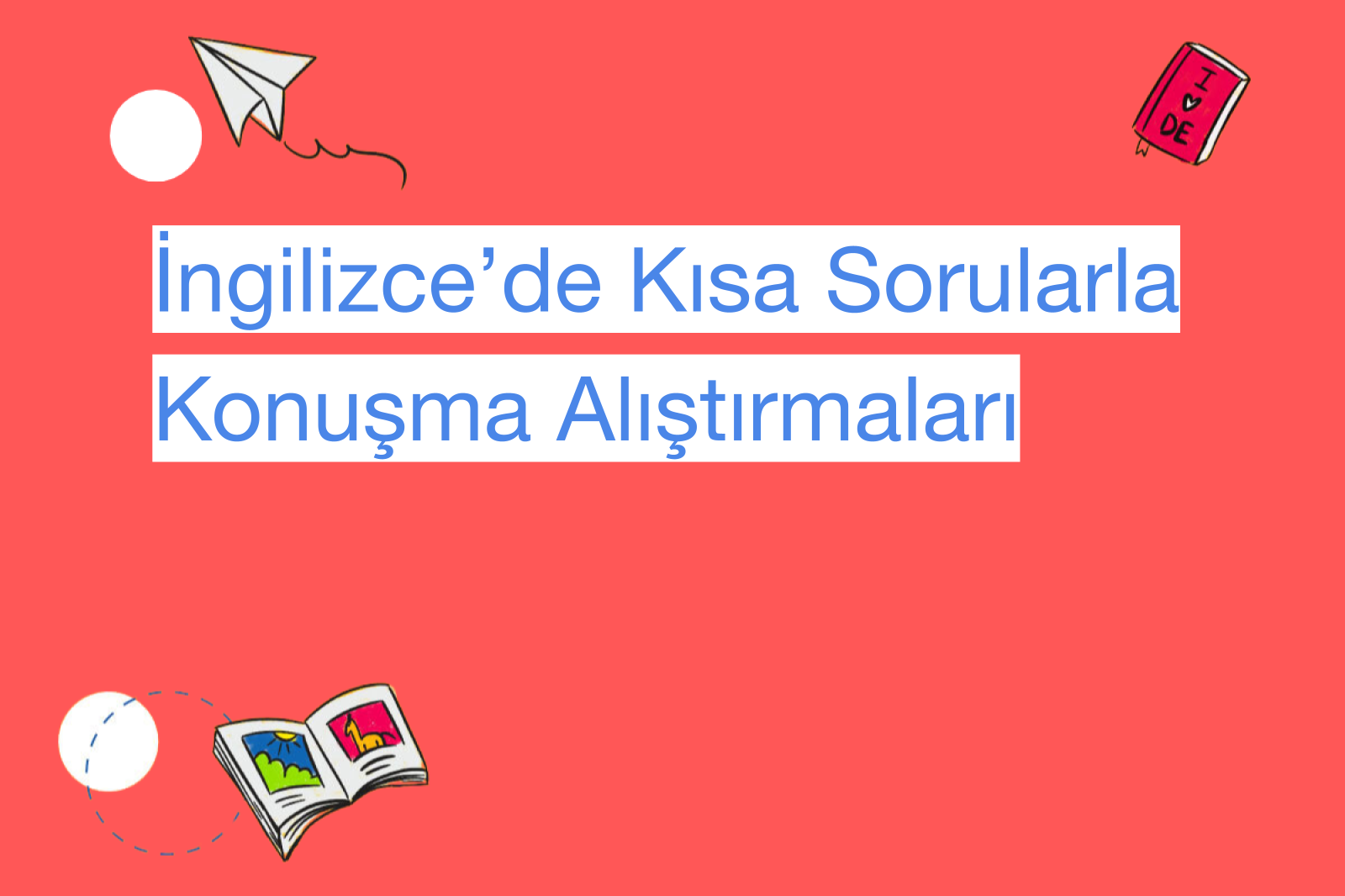 İngilizce’de Kısa Sorularla Konuşma Alıştırmaları
