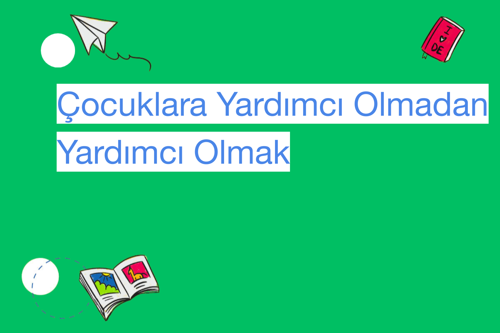 Çocuklara Yardımcı Olmadan Yardımcı Olmak