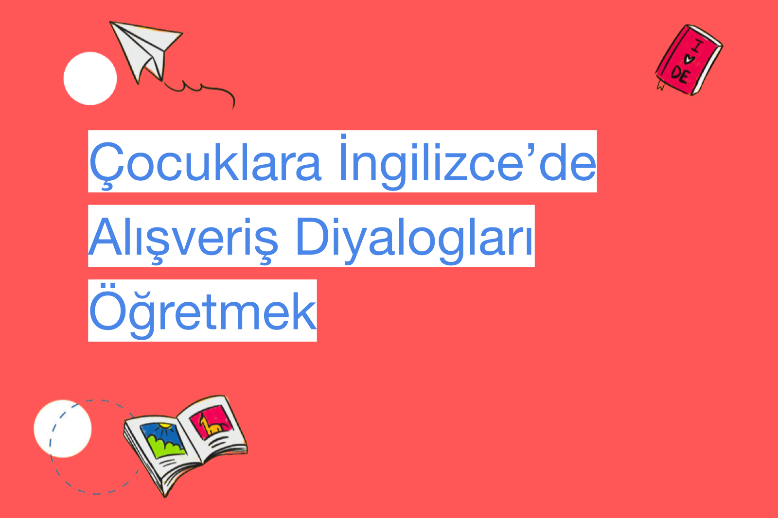 Çocuklara İngilizce’de Alışveriş Diyalogları Öğretmek