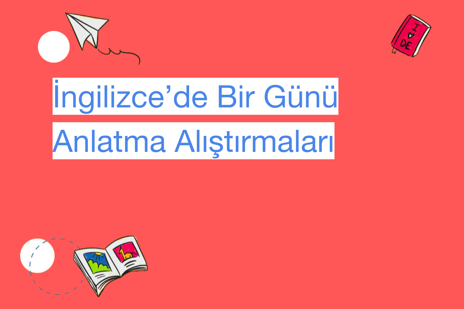 İngilizce’de Bir Günü Anlatma Alıştırmaları
